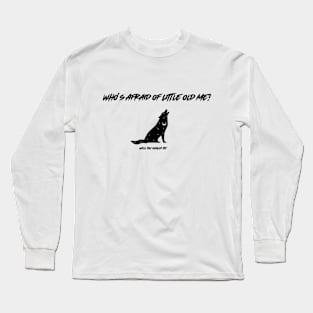 Who's afraid of little old me? Well You Should Be! Long Sleeve T-Shirt